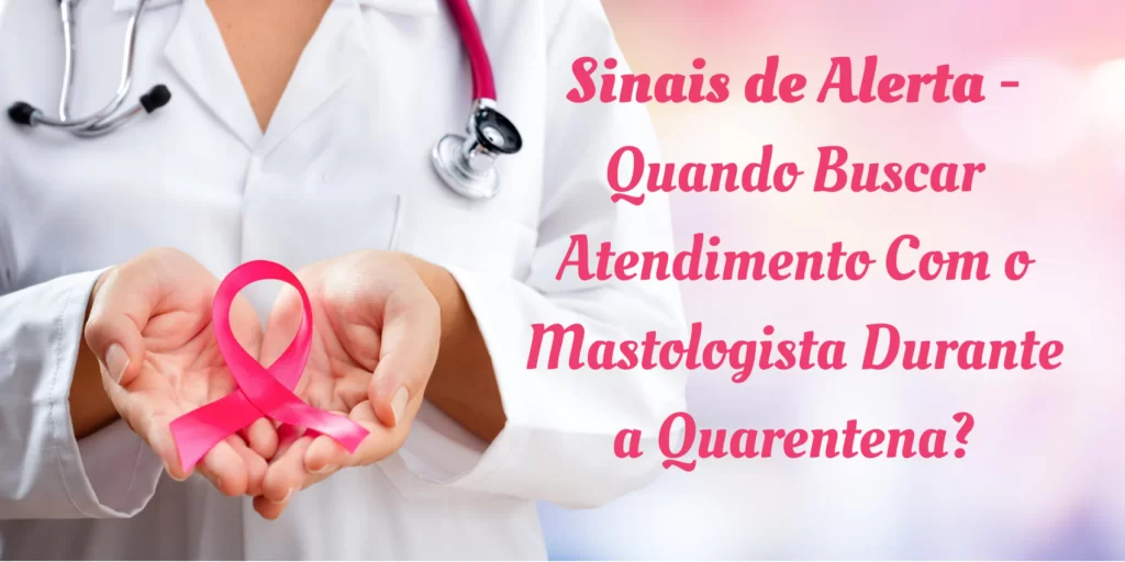 Mastologista alteracoes mamarias na quarentena ginecologista