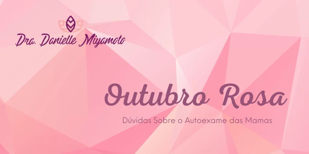 mastologista sao paulo campanha outubro rosa 2020 cuidado prevencao cancer de mama autoexame de mama danielle miyamoto ginecologia